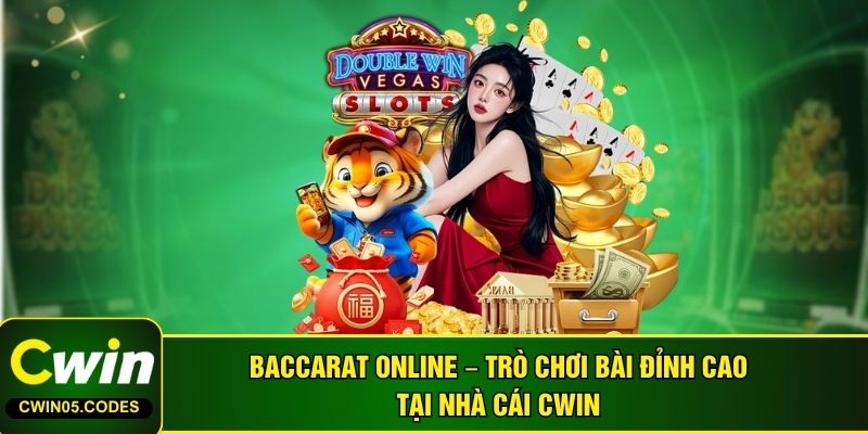 Baccarat online – Trò chơi bài đỉnh cao tại Nhà Cái Cwin 